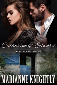 Catharine & Edward (Royals of Valleria #6) by Marianne Knightly