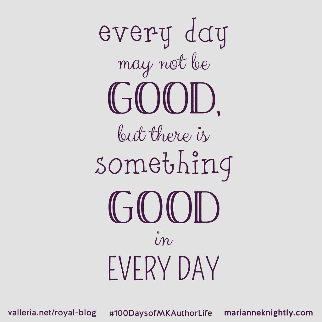 Every Day May Not Be Good But There Is Good In Every Day