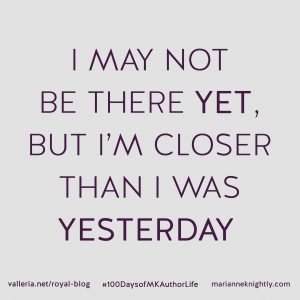 I May Not Be There Yet But I'm Closer Than I Was Yesterday